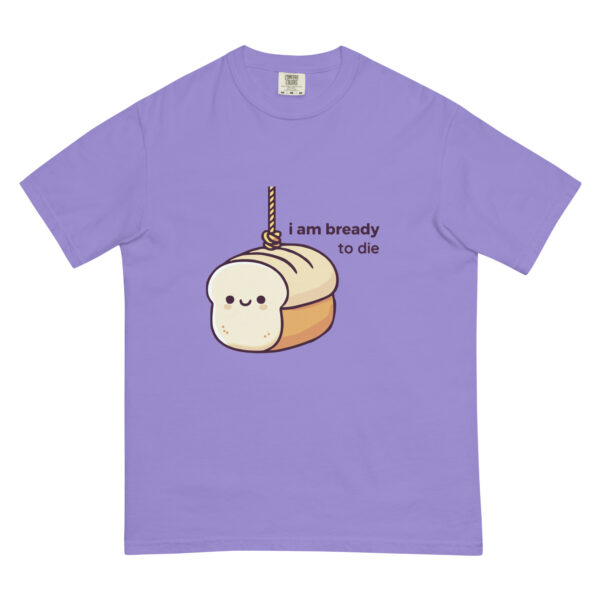 "I Am Bready to Die" Loaf T-Shirt