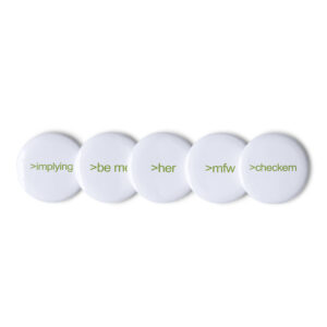 Essential 4chan Meme Pin Set – 5-Pack of Iconic Green Text Pins for the Internet Veteran